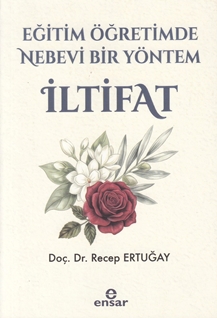 Eğitim ve Öğretimde Nebevi Bir Yöntem İltifat