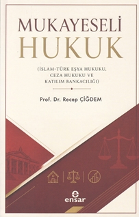 Mukayeseli Hukuk (İslam-Türk Eşya Hukuku, Ceza Hukuku ve Katılım Bankacılığı)