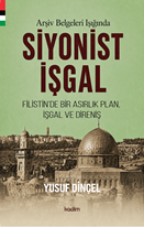 Arşiv belgeleri ışığında  Siyonist işgal (1870 – 1948): Filistin’de bir asırlık plan, işgal ve direniş
