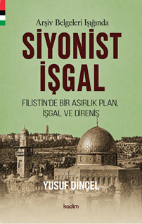 Arşiv belgeleri ışığında  Siyonist işgal (1870 – 1948): Filistin’de bir asırlık plan, işgal ve direniş