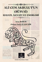 Ali Cem Akbulut’un (Rüsvaî) Hayatı Sanatı ve Eserleri