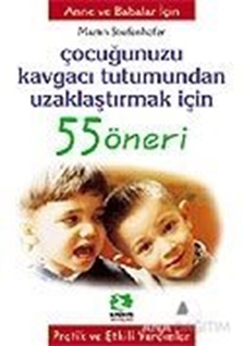 Çocuğunuzu Kavgacı Tutumundan Uzaklaştırmak İçin 55 Öneri