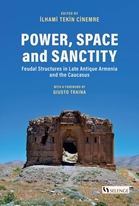 Power, Space and Sanctity Feudal Structures in Late Antique Armenia and the Caucasus