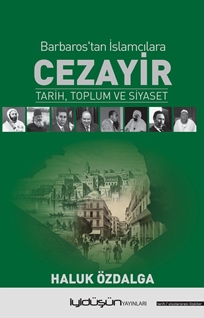 Cezayir Barbaros’tan İslamcılara Tarih, Toplum ve Siyaset