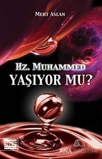 Hz. Muhammed Yaşıyor mu?