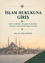 İslam Hukukuna Giriş (Fıkıh Tarihsel Gelişim Ve Modern Hukukla Mukayeseli Bir İnceleme)