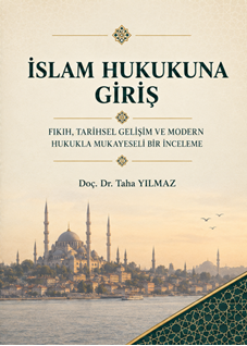 İslam Hukukuna Giriş (Fıkıh Tarihsel Gelişim Ve Modern Hukukla Mukayeseli Bir İnceleme)