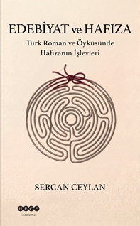 Edebiyat ve hafıza Türk roman ve öyküsünde hafızanın işlevleri