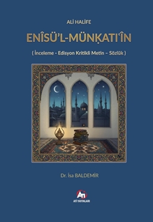ALİ HALİFE ENÎSÜ’L-MÜN?ATI?ÎN ( İnceleme - Edisyon Kritikli Metin - Sözlük )