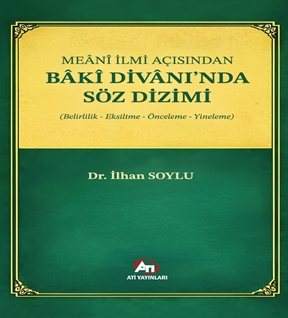Meânî İlmi Açısından BÂKÎ DİVANI’NDA SÖZ DİZİMİ (Belirlilik, Eksiltme, Önceleme, Yineleme)