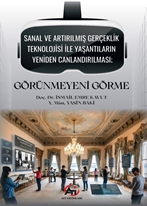 Sanal ve Artırılmış Gerçeklik Teknolojisi ile Yaşantıların Yeniden Canlandırılması; Görünmeyeni Görme