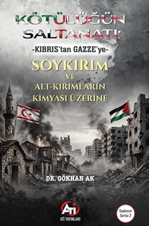 Kötülüğün Saltanatı Kıbrıs’tan Gazze’ye- Soykırım Ve Alt-Kırımların Kimyası Üzerine