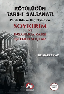 Kötülüğün ‘Tarihi’ Saltanatı Farklı Kıta ve Coğrafyalarda Soykırım Ve İnsanlığa Karşı İşlenen Suçlar