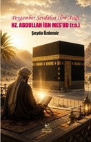 Peygamber Sevdalısı İlim Aşığı Hz. Abdullah İbn Mes’ud (r.a.)