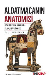 Aldatmacanın Anatomisi Reklamcılık Hakkında Farklı Düşünmek