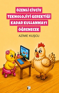 Özenli Civciv Teknolojiyi Gerektiği Kadar Kullanmayı Öğrenecek