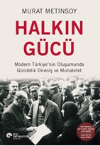 Halkin Gücü Modern Türkiye’nin Oluşumunda Gündelik Direniş Ve Muhalefet