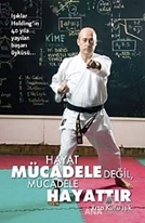 Hayat Mücadele Değil, Mücadele Hayattır