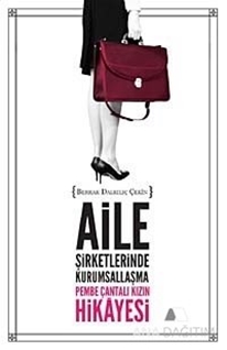 Aile Şirketlerinde Kurumsallaşma - Pembe Çantalı Kızın Hikayesi