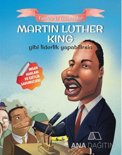 Martin Luther King Gibi Liderlik Yapabilirsin