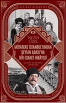 Mütareke İstanbul'dan Şeytan Adası'na Bir Esaret Hikayesi
