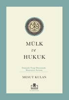 Mülk ve Hukuk Osmanlı Vergi Düzeninde Meşruiyet Sorunu
