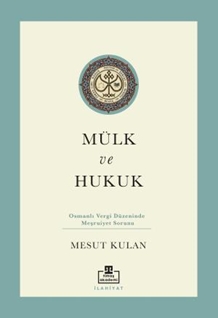 Mülk ve Hukuk Osmanlı Vergi Düzeninde Meşruiyet Sorunu
