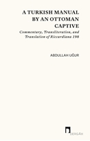 A Turkısh Manual By An Ottoman Captıve Commentary, Transliteration, and Translation of Riccardiana 198
