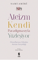 Ateizm Kendi Paradigmasıyla Yüzleşiyor Filozoflarının Dilinden Ateizm Gerçekliği