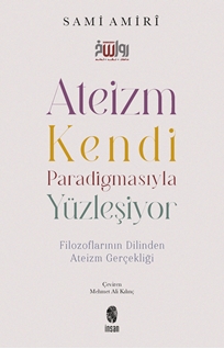Ateizm Kendi Paradigmasıyla Yüzleşiyor Filozoflarının Dilinden Ateizm Gerçekliği