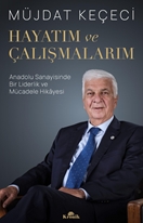Hayatım ve Çalışmalarım Anadolu Sanayisinde Bir Liderlik ve Mücadele Hikâyesi