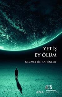 Yetiş Ey Ölüm
