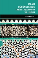 İslam Düşüncesinde Tarih Tasavvuru ve Usulü