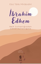 İbrahim Edhem Belh Sultanlığından Gönül Sultanlığına