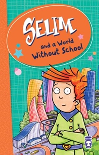 Selim Okulsuz Dünya - Selim And A World Without School (İngilizce)