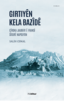 Girtiyên Kela Bazîdê  Çîroka Jaubert ê Fransî Sîxurê Napolyon-