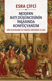 Modern batı düşüncesinin inşasında konfüçyanizm: Din kavramı ve sekülarizmin icadı