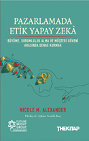 Pazarlamada Etik Yapay Zekâ  Büyüme, Sorumluluk Alma ve Müşteri Güveni Arasında Denge Kurmak