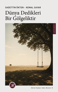 Dünya Dedikleri Bir Gölgeliktir: Gönül Sadası’ndan Akisler-8