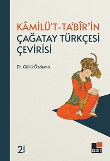 Kâmilü’t- Tabîr’in Çağatay Türkçesi Çevirisi