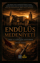 Endülüs Medeniyeti İnşa ve Çöküşün Anatomisi