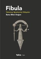 Fibula Yakamıza İğnelenmiş Hikâyeler