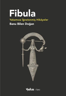 Fibula Yakamıza İğnelenmiş Hikâyeler